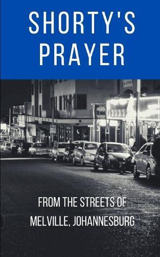 Shorty's Prayer: from the streets of Melville, Johannesburg