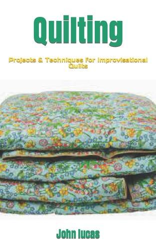Quilting: Projects & Techniques for Improvisational Quilts