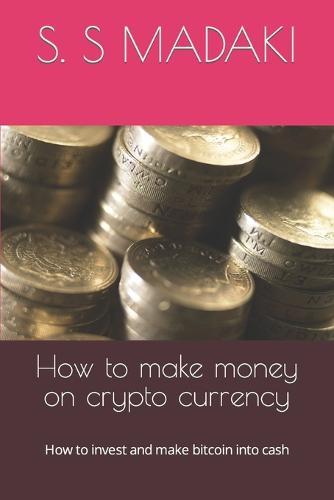 How to make money on crypto currency: How to invest and make bitcoin into cash