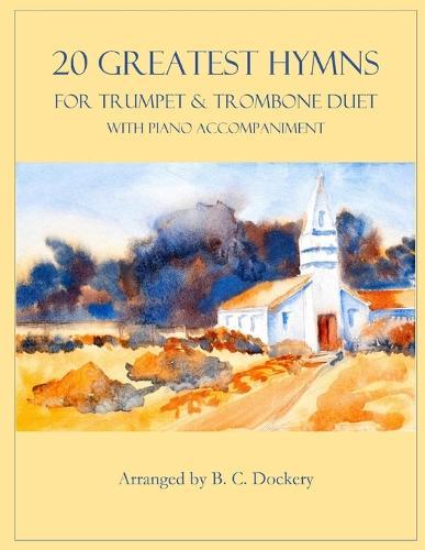20 Greatest Hymns for Trumpet and Trombone Duet with Piano Accompaniment