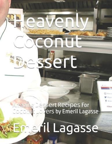 Heavenly Coconut Dessert: Amazing D&#1077;&#1109;&#1109;&#1077;rt R&#1077;&#1089;&#1110;&#1088;&#1077;&#1109; For C&#1086;&#1089;&#1086;nut L&#1086;v&#1077;r&#1109; by Emeril Lagasse