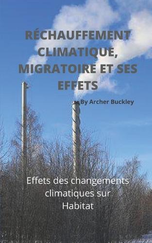Rechauffement Climatique, Migratoire Et Ses Effets: Effets des changements climatiques sur Habitat