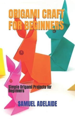 Origami Craft for Beginners: Simple Origami Projects for Beginners