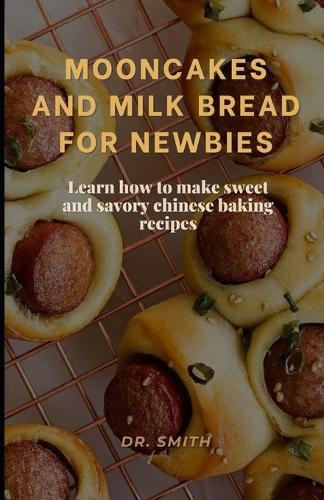 Mooncakes and Milk Bread for Newbies: Learn how to make sweet and savory chinese baking recipes