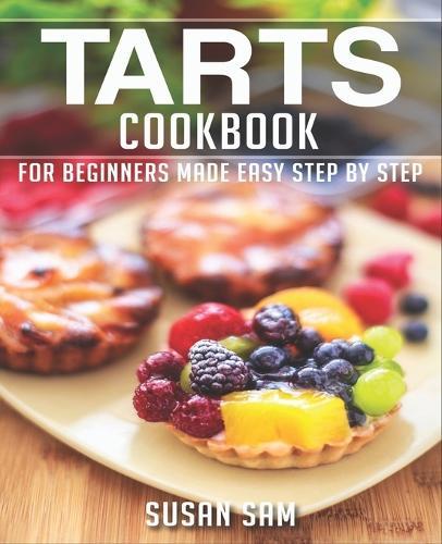 Tarts Cookbook: Book 1, for Beginners Made Easy Step by Step