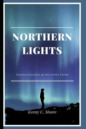 Northern Lights: Aurora borealis: as we never know