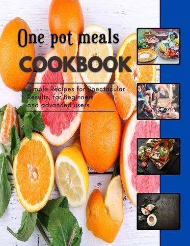 One pot meals Cookbook: Recipes with Only 5 Ingredients Or Less for Advanced Users