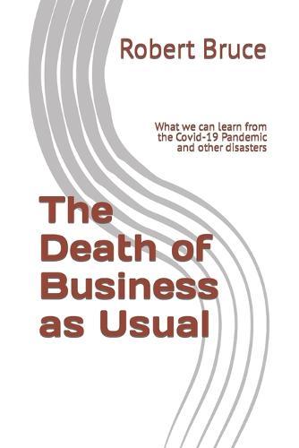 The Death of Business as Usual: What we can learn from the Covid-19 Pandemic and other disasters
