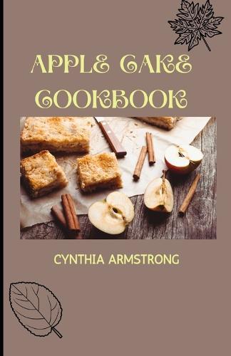 Apple Cake Cookbook: Discover several tasty and delectable mouthwatering apple cake recipes