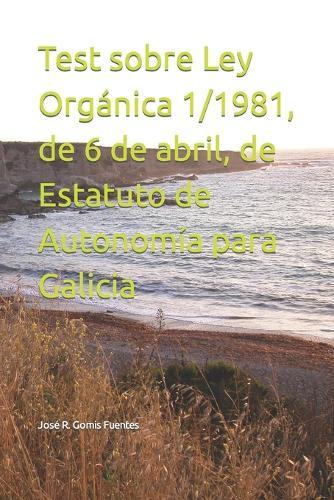 Test sobre Ley Organica 1/1981, de 6 de abril, de Estatuto de Autonomia para Galicia