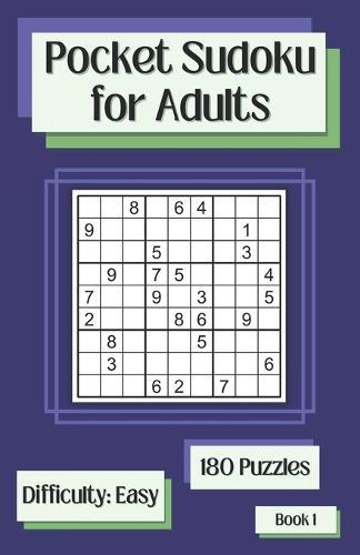 Pocket Sudoku for Adults Book 1: 180 Easy Travel Sudoku Puzzles