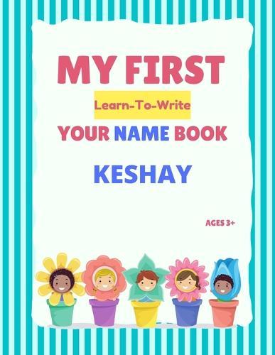 My First Learn-To-Write Your Name Book: Keshay