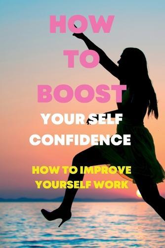 How to Boost Your Self Conference: How to improve yourself work