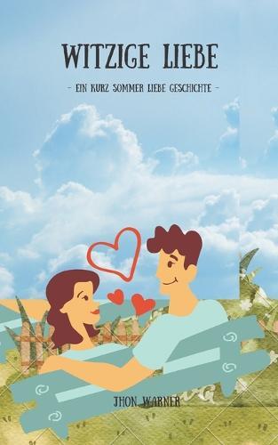 Witzige Liebe: - EIN kurz Sommer Liebe Geschichte -