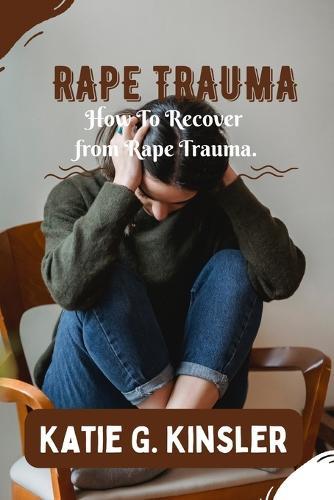 Rape Recovery: Surviving Rape Shock