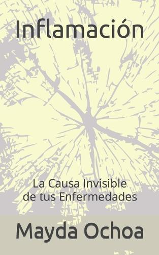 Inflamacion: La Causa Invisible de tus Enfermedades