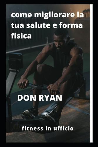 come migliorare la tua salute e forma fisica: fitness in ufficio