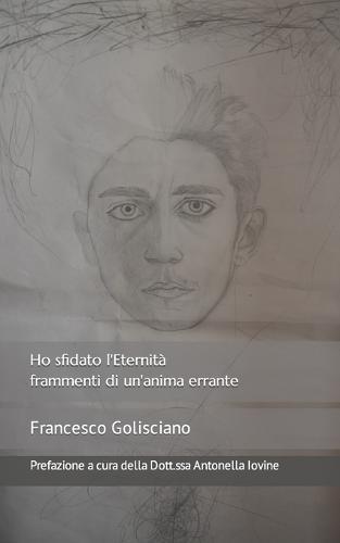 Ho sfidato l'Eternità: frammenti di un'anima errante