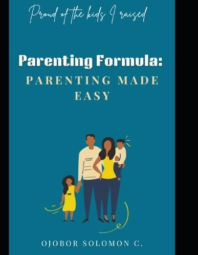 Parenting Formula: Parenting Made Easy: Proud of the kids I raised