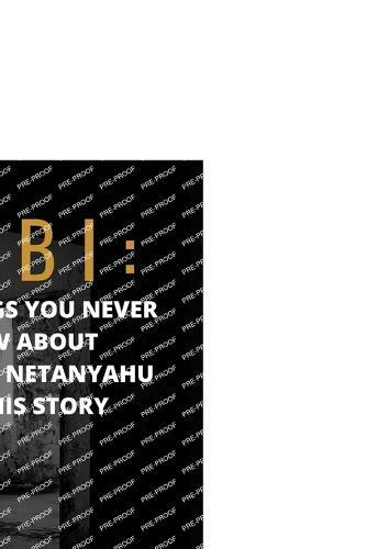 Bibi: The Things You Never Know About Benjamin Netanyahu And His Story