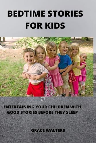 Bedtime Stories for Kids: Entertaining Your Children with Good Stories Before They Sleep