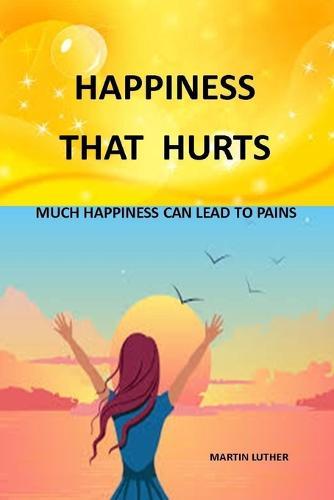Happiness That Hurts: Much Happiness That Lead to Pains