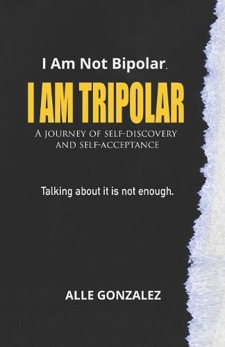 I Am Tripolar: A journey of self-discovery and self-reflection.