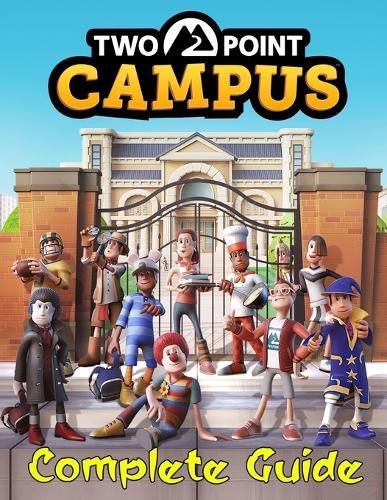 Two Point Campus: COMPLETE GUIDE: Tips, Tricks, Walkthrough, and Other Things To know