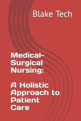 Medical-Surgical Nursing: A Holistic Approach to Patient Care