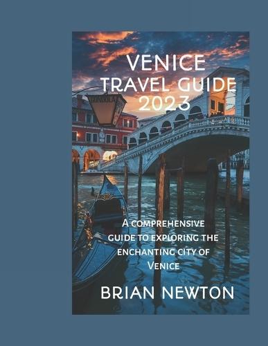 Venice Travel Guide: A comprehensive guide to exploring the enchanting city of Venice.