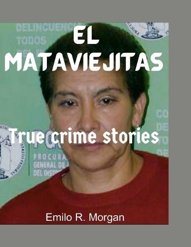 El Mataviejitas: True crime stories