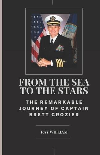From the Sea to the Stars: The Remarkable Journey of Captain Brett Crozier