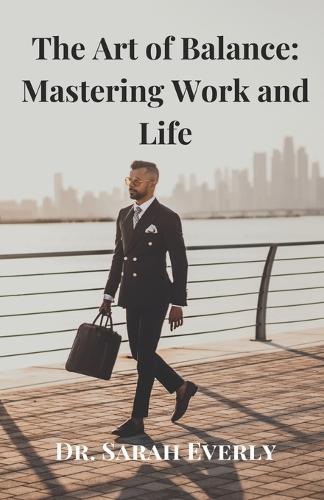 The Art of Balance: Mastering Work and Life