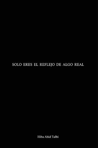 Solo eres el reflejo de algo real