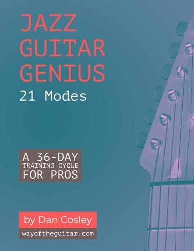 Jazz Guitar Genius: 21 Modes: A 36-Day Training Cycle for Pros