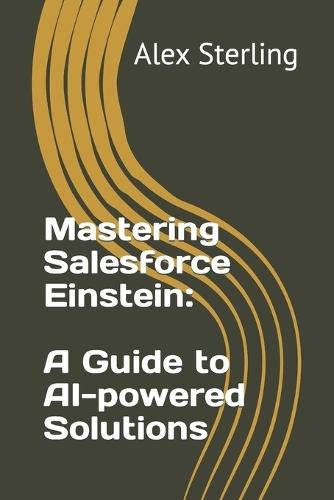 Mastering Salesforce Einstein: A Guide to AI-powered Solutions