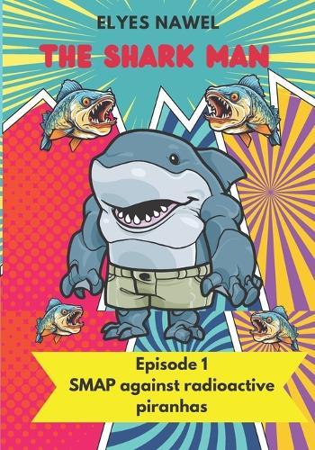 The Shark Man Against Pollution- Aka the Smap: Episode 1: the SMAP against radioactive piranhas
