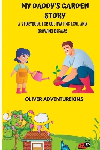 My daddy's garden Story: A Storybook for Cultivating Love And Growing Dreams