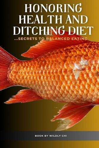 Honoring health and ditching diet: ...secrets to balanced eating