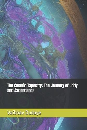 The Cosmic Tapestry: The Journey of Unity and Ascendance