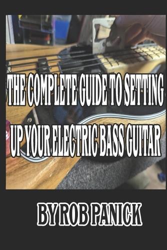 The Complete Guide to Setting Up Your Electric Bass Guitar