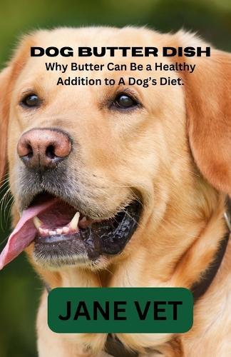 Dog Butter Dish: Why Butter Can Be a Healthy Addition to A Dog's Diet.