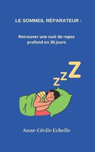 Le sommeil réparateur: Retrouver une nuit de repos profond en 30 jours