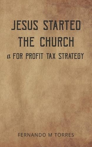 Jesus Started The Church: a for Profit Tax Strategy