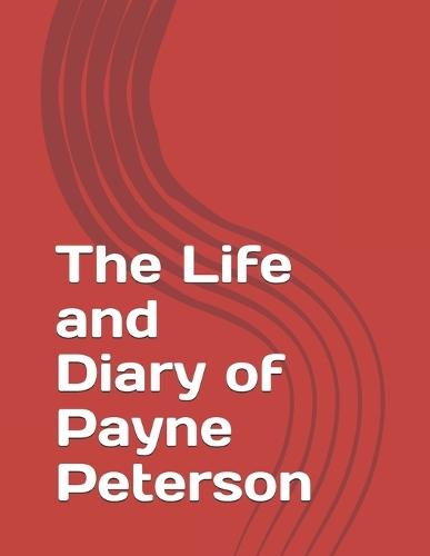 The Life and Diary of Payne Peterson