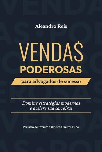 Vendas Poderosas para Advogados de Sucesso: Domine estratégias modernas e acelere sua carreira