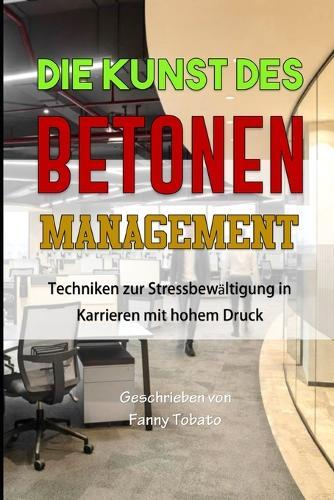 Die Kunst Des Betonen Management: Techniken zur Stressbewältigung in Karrieren mit hohem Druck