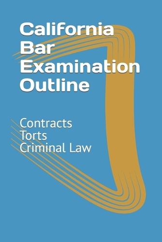 California Bar Examination Outline: Contracts, Torts, Criminal Law