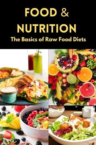 Food & Nutrition: The Basics of Raw Food Diets