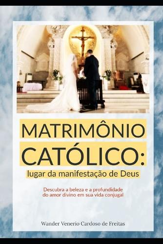 Matrimônio Católico: Lugar Da Manifestação de Deus